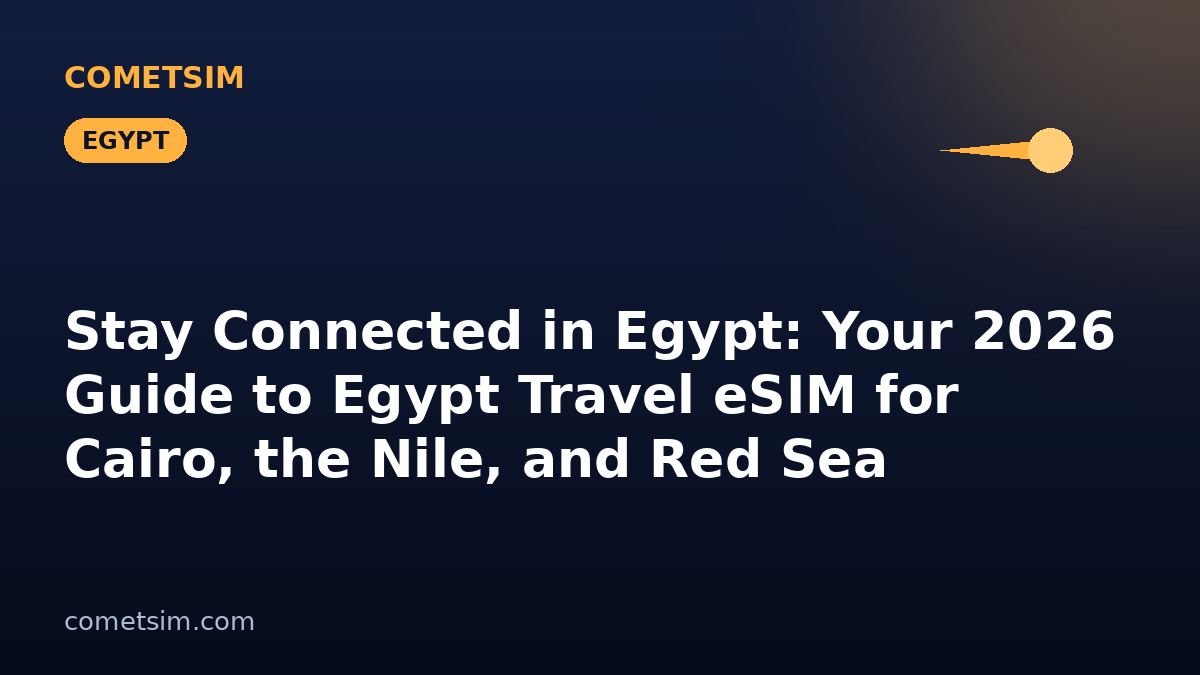 Stay Connected in Egypt: Your 2026 Guide to Egypt Travel eSIM for Cairo, the Nile, and Red Sea