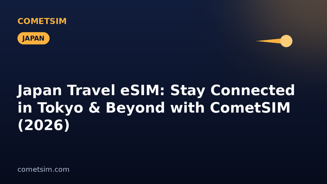 Japan Travel eSIM: Stay Connected in Tokyo & Beyond with CometSIM (2026)