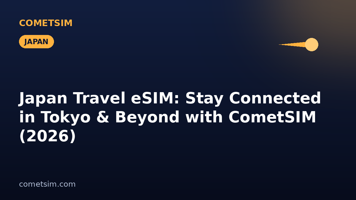 Japan Travel eSIM: Stay Connected in Tokyo & Beyond with CometSIM (2026)