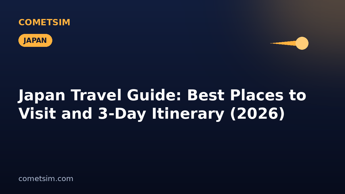 Japan Travel Guide: Best Places to Visit and 3-Day Itinerary (2026) | CometSIM travel eSIM