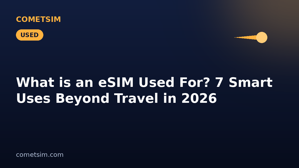 What is an eSIM Used For? 7 Smart Uses Beyond Travel in 2026